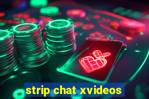 strip chat xvideos